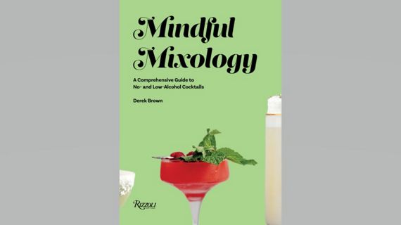 The book cover of Mindful Mixology: A Comprehensive Guide to No- and Low-Alcohol Cocktails with 60 Recipes by Derek Brown with a forward by Julia Bainbridge.